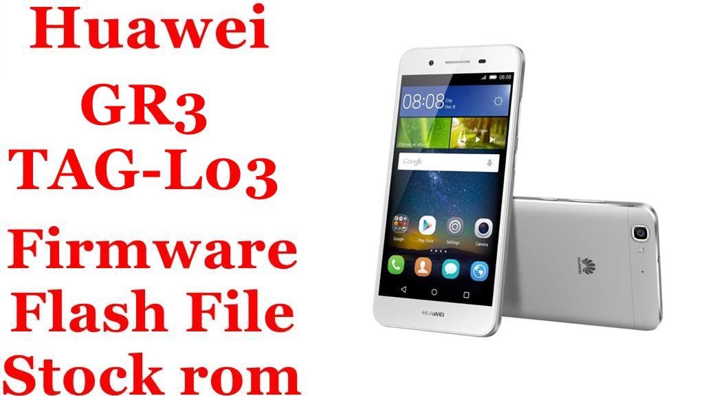Huawei GR3 TAG-L03 Firmware Flash File Download [Stock Rom]