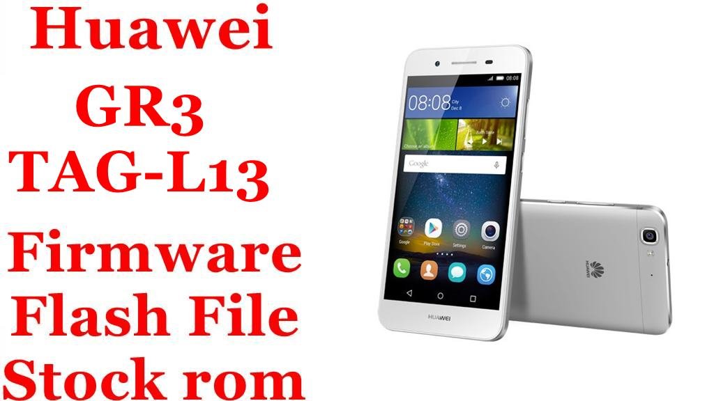 Huawei GR3 TAG-L13 Firmware Flash File Download [Stock Rom]