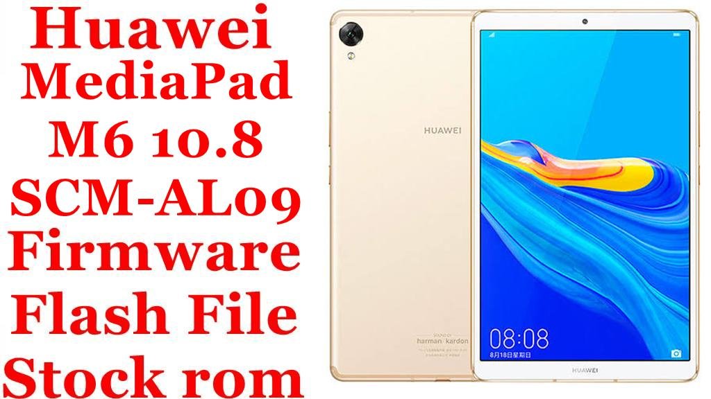 Huawei MediaPad M6 10.8 SCM-AL09 Firmware Flash File Download [Stock Rom]