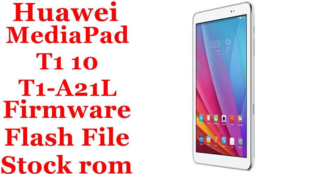Huawei MediaPad T1 10 T1-A21L Firmware Flash File Download [Stock Rom]