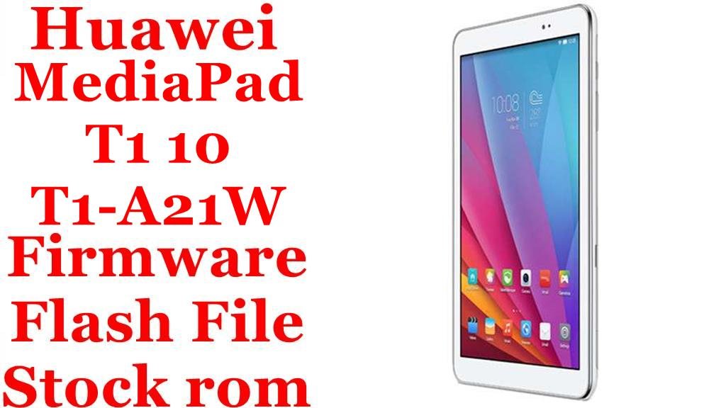 Huawei MediaPad T1 10 T1-A21W Firmware Flash File Download [Stock Rom]