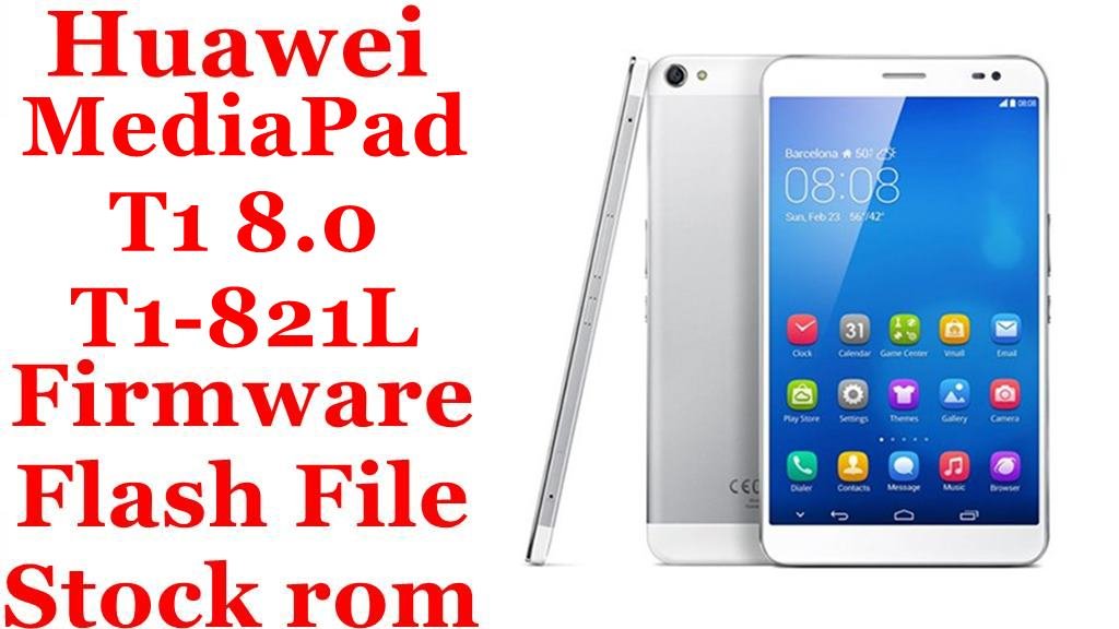 Huawei MediaPad T1 8.0 T1-821L Firmware Flash File Download [Stock Rom]