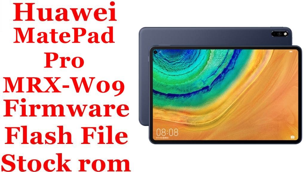 Huawei MatePad Pro MRX-W09 Firmware Flash File Download [Stock Rom]