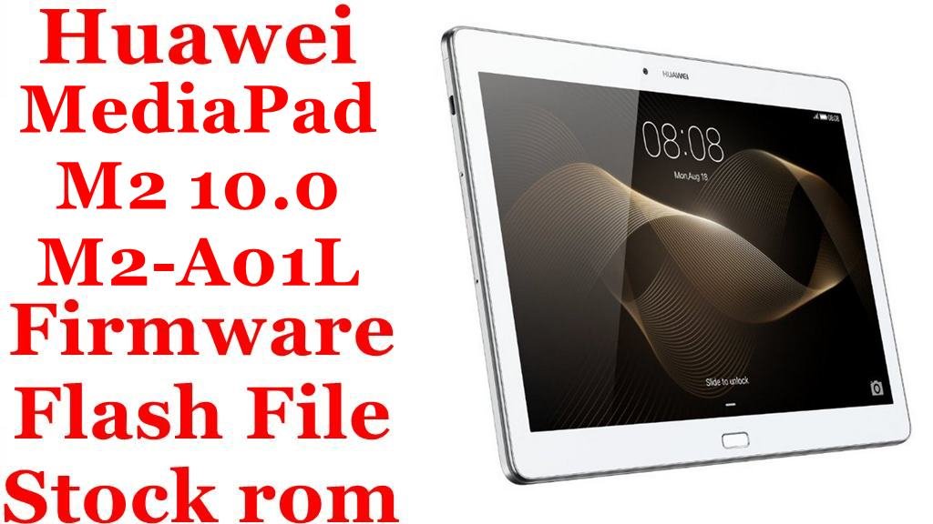 Huawei MediaPad M2 10.0 M2-A01L Firmware Flash File Download [Stock Rom]