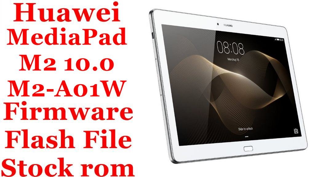 Huawei MediaPad M2 10.0 M2-A01W Firmware Flash File Download [Stock Rom]