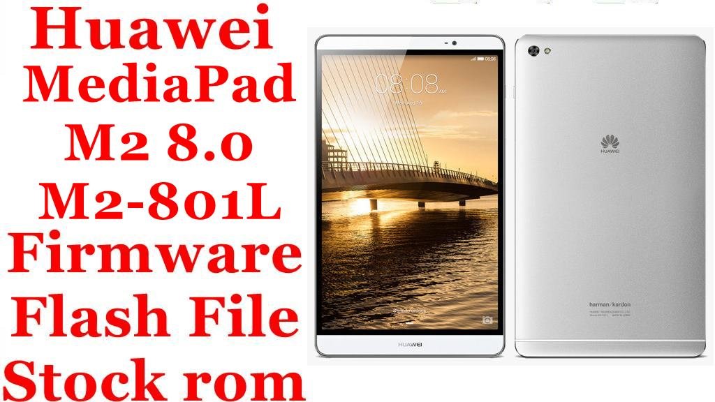 Huawei MediaPad M2 8.0 M2-801L Firmware Flash File Download [Stock Rom]