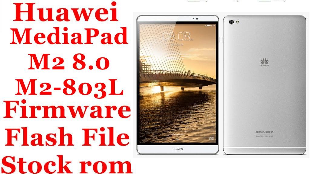 Huawei MediaPad M2 8.0 M2-803L Firmware Flash File Download [Stock Rom]