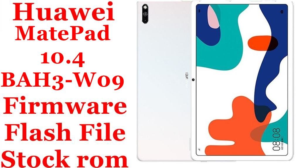 Huawei MatePad 10.4 BAH3-W09 Firmware Flash File Download [Stock Rom]