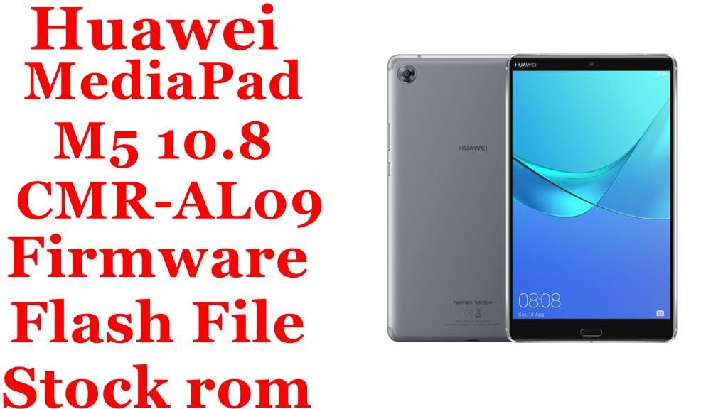 Huawei MediaPad M5 10.8 CMR-AL09 Firmware Flash File Download [Stock Rom]