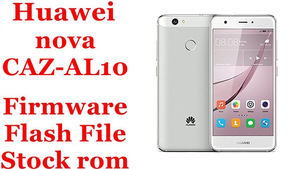 Huawei nova CAZ-AL10 Firmware Flash File Download [Stock Rom]