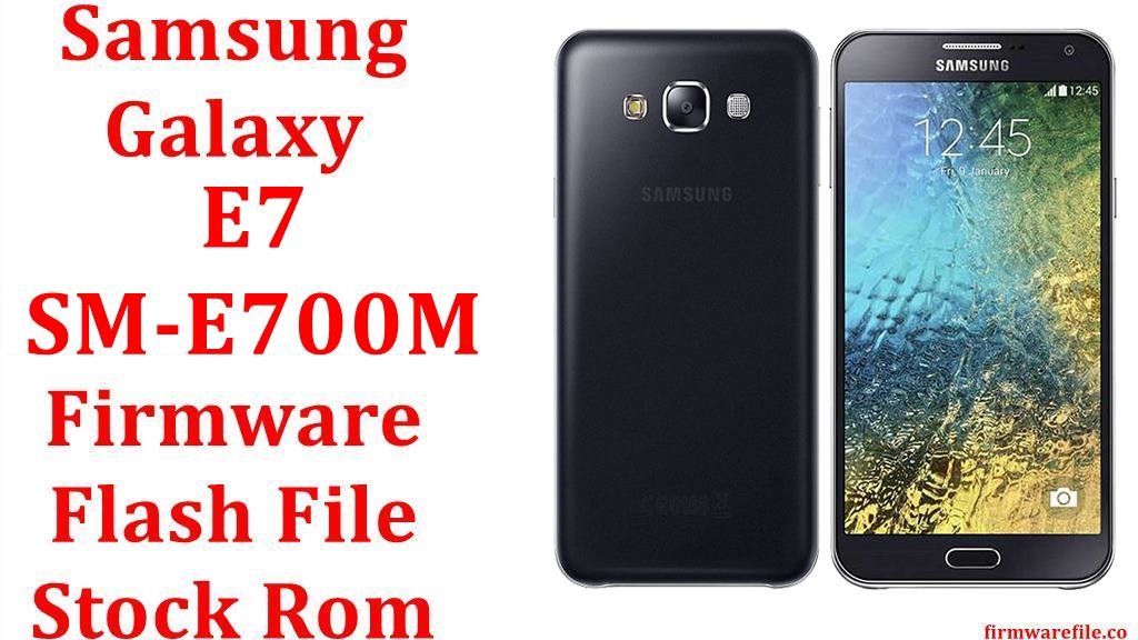 Samsung Galaxy E7 SM-E700M Firmware Flash File Download [Stock Rom]