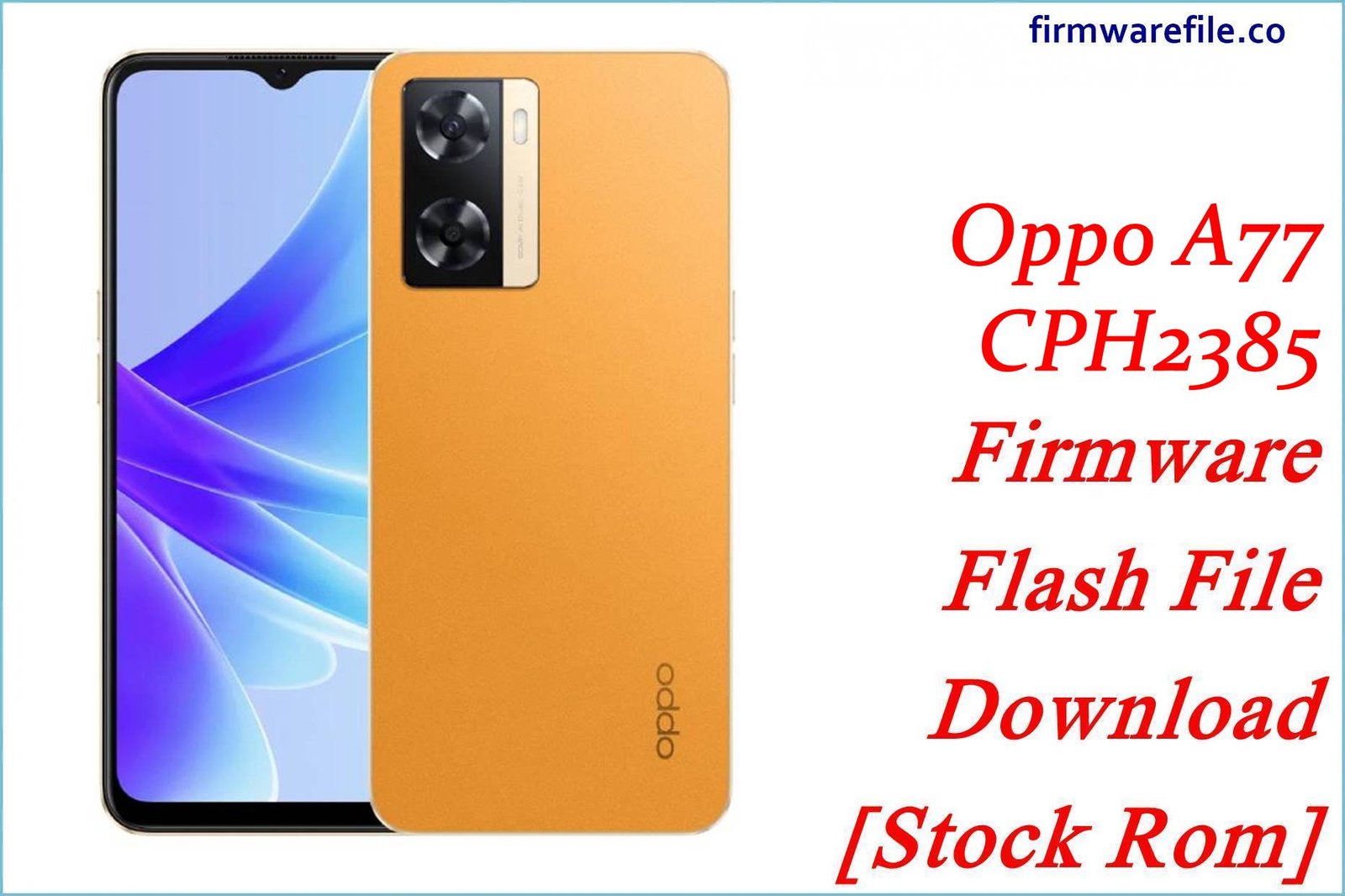 Oppo A77 CPH2385 Firmware Flash File Download [Stock Rom]