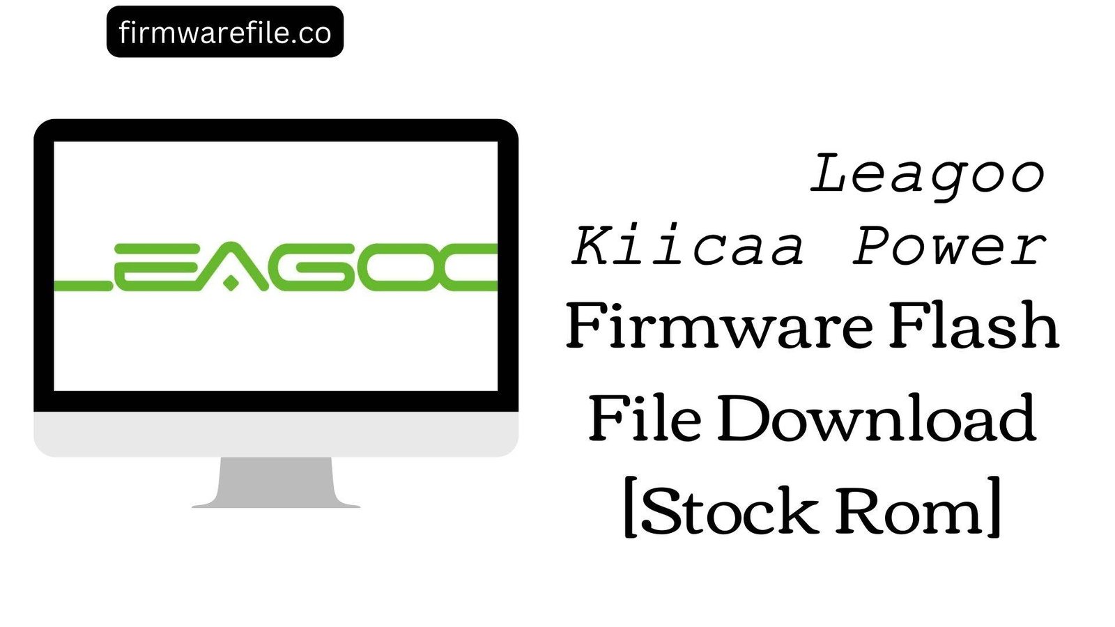 Leagoo Kiicaa Power Firmware Flash File Download [Stock Rom]