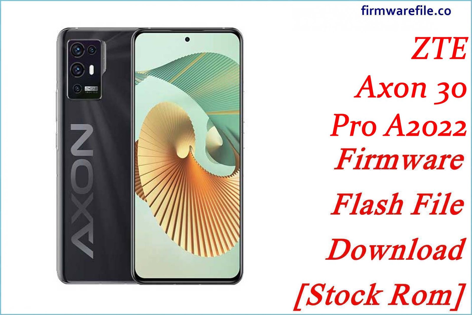 ZTE Axon 30 Pro A2022 Firmware Flash File Download [Stock Rom]